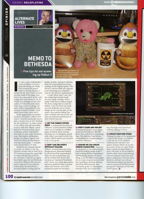 Fallout 3 Column In Dec. 06 PC Gamer
A column about Fallout 3, written by Desslock, in the December 2006 issue of PC Gamer.
Keywords: Fallout 3 Desslock PC Gamer Bethesda